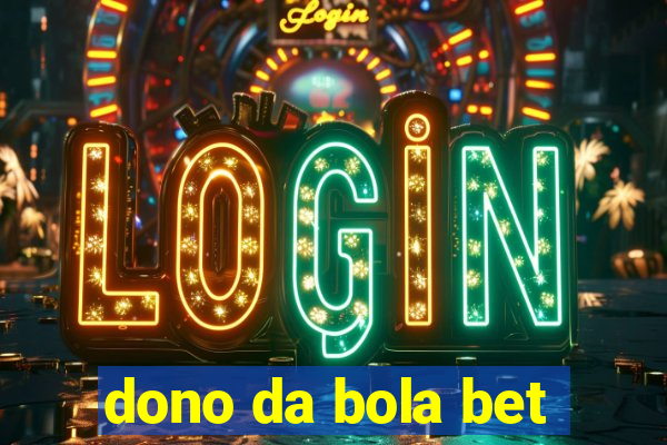 dono da bola bet